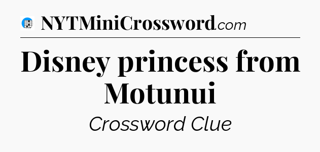 Disney princess from Motunui Crossword Clue