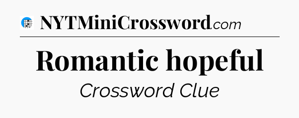 Romantic hopeful Crossword Clue