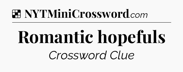 Solution: Romantic hopefuls - NYT Crossword
