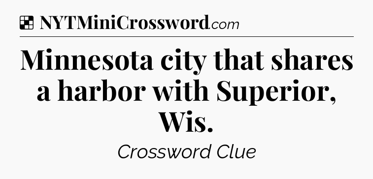 Solution: Minnesota city that shares a harbor with Superior, Wis - NYT Crossword