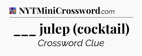 ___ julep (cocktail) Crossword Clue