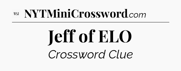 Jeff of ELO - WSJ Crossword