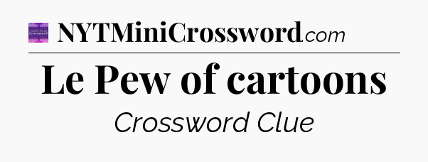 Le Pew of cartoons - Thomas Joseph Crossword