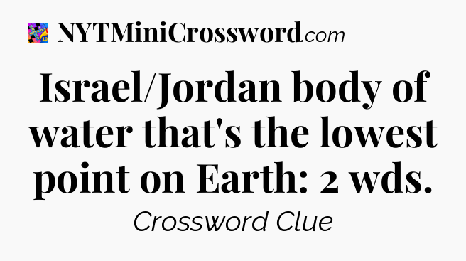 Israel/Jordan body of water that's the lowest point on Earth: 2 wds Crossword Clue