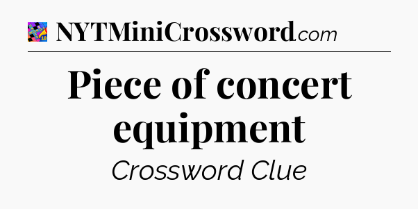 Piece of concert equipment Crossword Clue