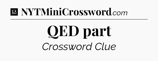 QED part - LA Times Crossword