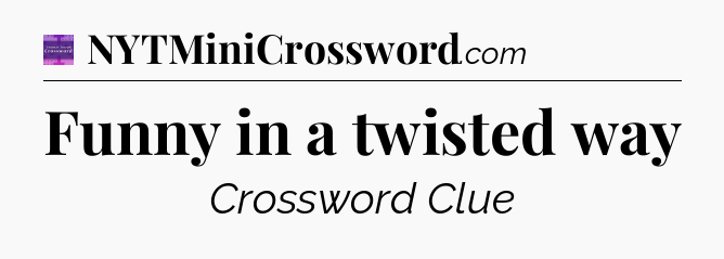 Funny in a twisted way - Thomas Joseph Crossword