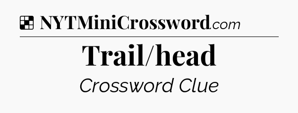 Solution: Trail/head - NYT Crossword
