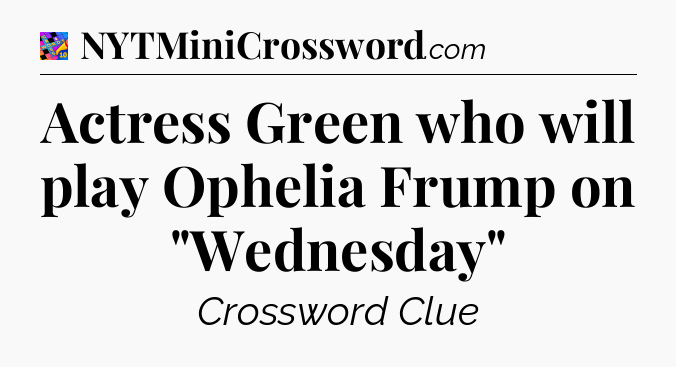 Actress Green who will play Ophelia Frump on 