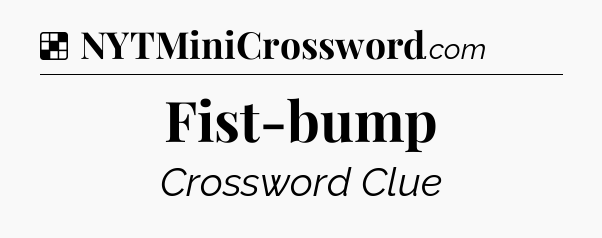 Solution: Fist-bump - NYT Crossword