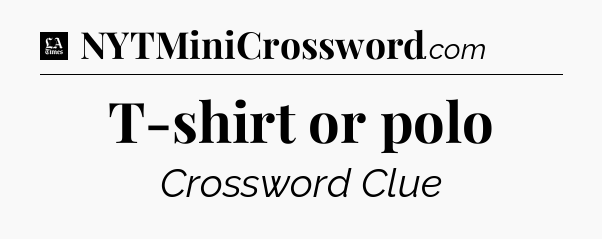 T-shirt or polo - LA Times Crossword