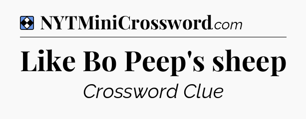 Solution: Like Bo Peep's sheep - NYT Mini Crossword