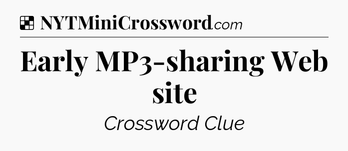 Solution: Early MP3-sharing Web site - NYT Crossword