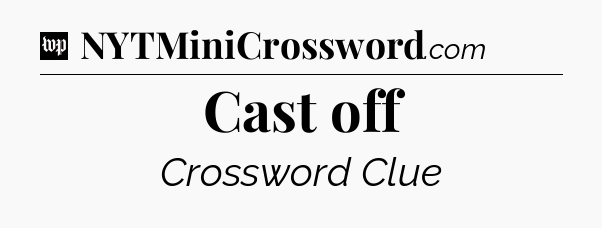 Cast off Crossword Clue