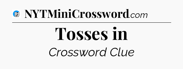 Tosses in Crossword Clue