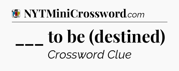 ___ to be (destined) Crossword Clue