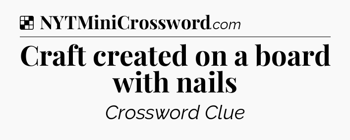 Solution: Craft created on a board with nails - NYT Crossword