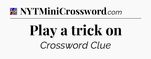 Play a trick on Crossword Clue