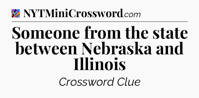 Someone from the state between Nebraska and Illinois Crossword Clue