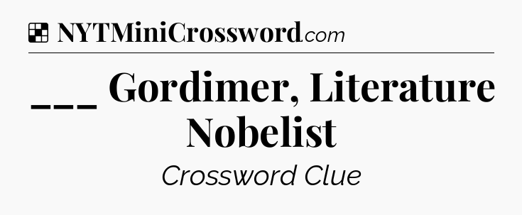 Solution: ___ Gordimer, Literature Nobelist - NYT Crossword