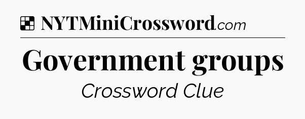 Solution: Government groups - NYT Crossword