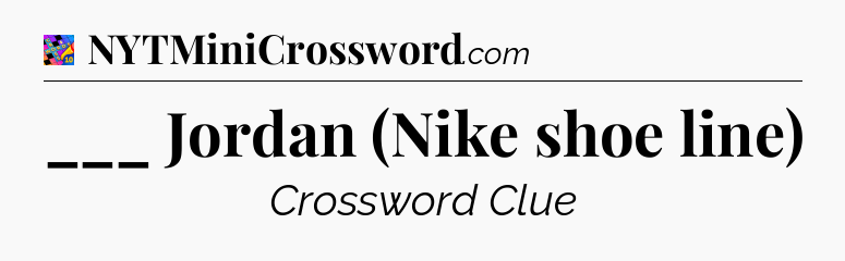 ___ Jordan (Nike shoe line) Crossword Clue