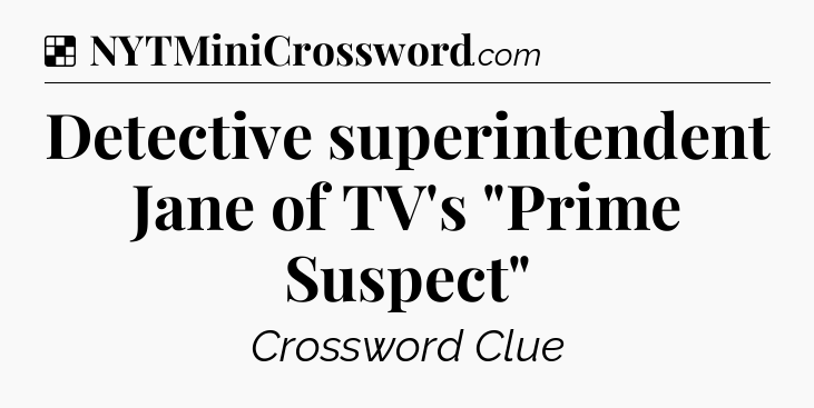 Solution: Detective superintendent Jane of TV's 