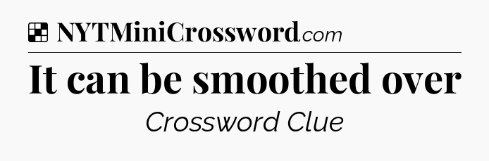 Solution: It can be smoothed over - NYT Crossword