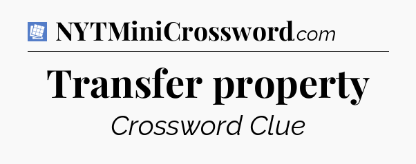 Transfer property Puzzle Page Crossword Clue