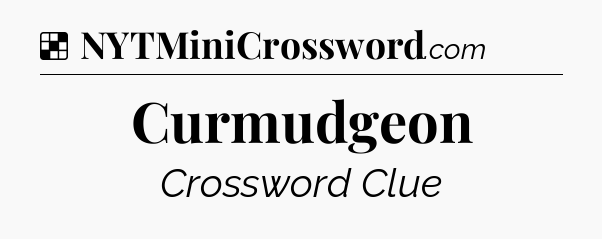 Solution: Curmudgeon - NYT Crossword