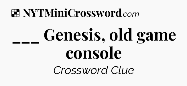 Solution: ___ Genesis, old game console - NYT Crossword