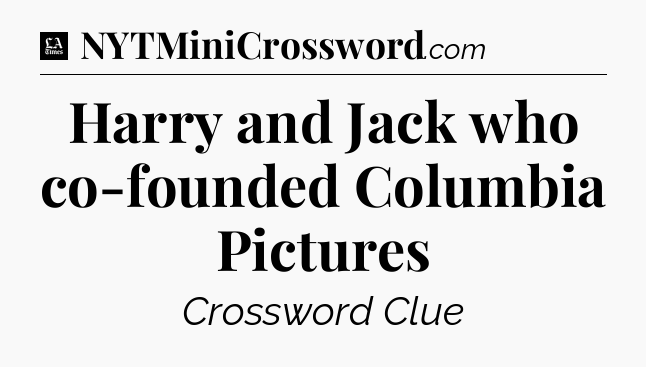 Harry and Jack who co-founded Columbia Pictures - LA Times Crossword