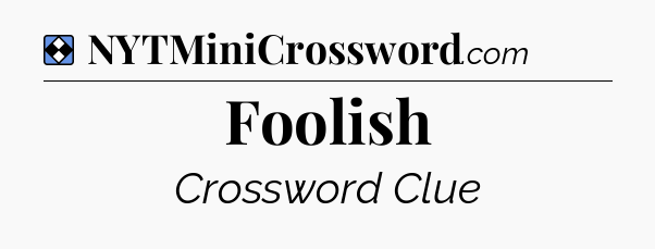 Solution: Foolish - NYT Mini Crossword