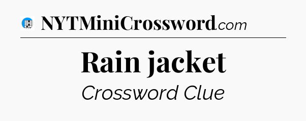 Rain jacket Crossword Clue