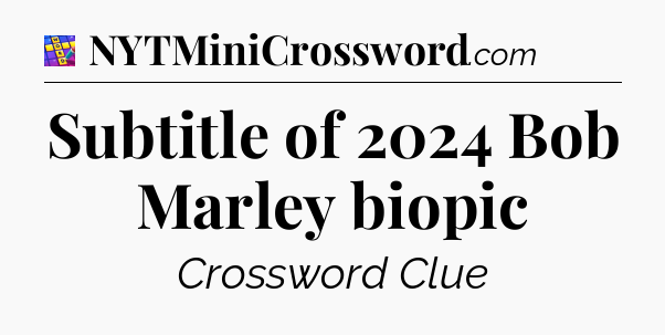 Subtitle of 2024 Bob Marley biopic Codycross