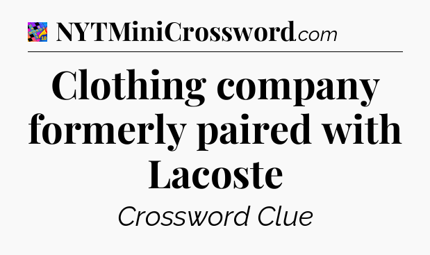 Clothing company formerly paired with Lacoste Crossword Clue