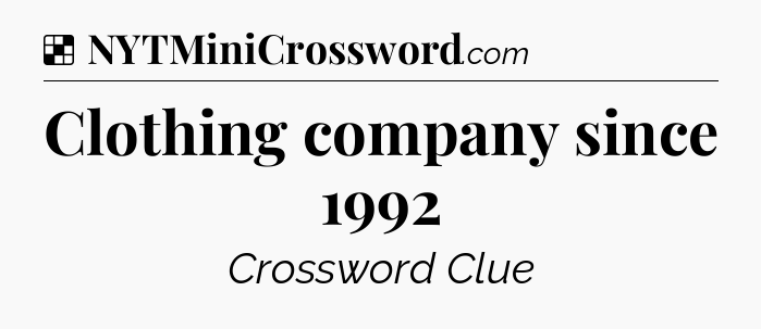 Solution: Clothing company since 1992 - NYT Crossword