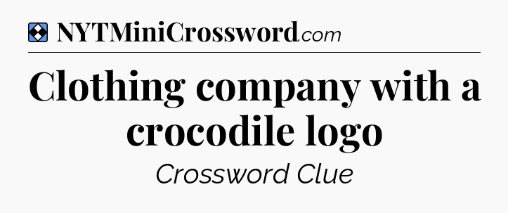 Solution: Clothing company with a crocodile logo - NYT Mini Crossword
