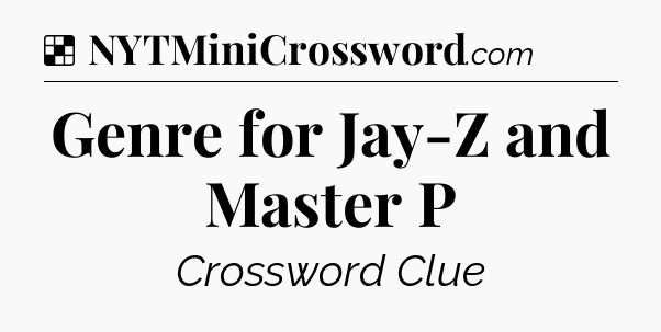 Solution: Genre for Jay-Z and Master P - NYT Crossword