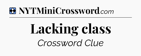 Solution: Lacking class - NYT Mini Crossword