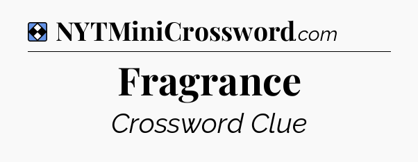 Solution: Fragrance - NYT Mini Crossword