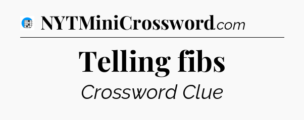 Telling fibs Crossword Clue