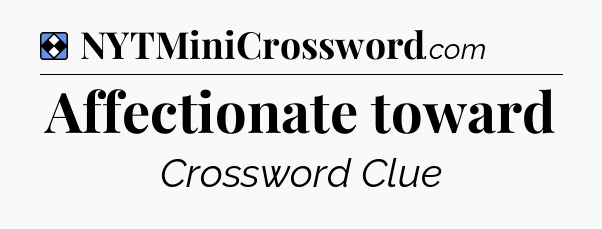 Solution: Affectionate toward - NYT Mini Crossword