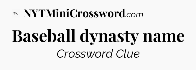 Baseball dynasty name - WSJ Crossword