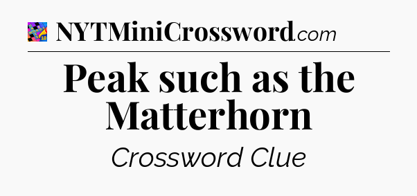 Peak such as the Matterhorn Crossword Clue