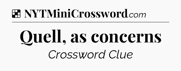 Solution: Quell, as concerns - NYT Crossword