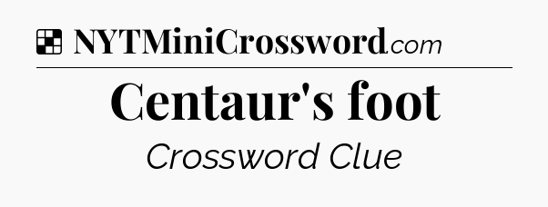 Solution: Centaur's foot - NYT Crossword