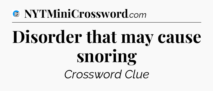 Disorder that may cause snoring Crossword Clue