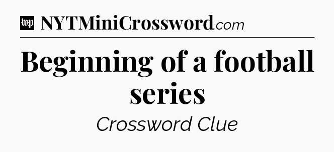 Beginning of a football series Crossword Clue