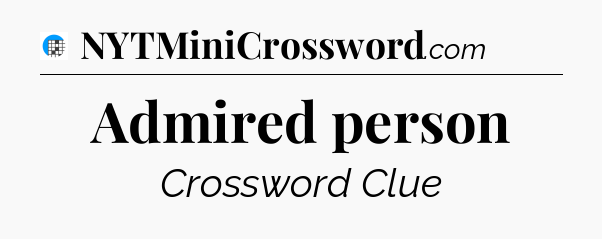 Admired person Crossword Clue